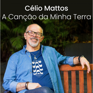 Célio Mattos – A canção da minha terra